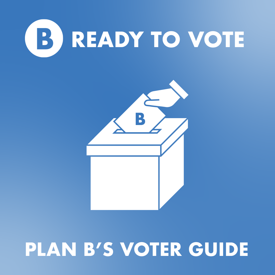 B Ready To Vote With Our Quick Voters Guide - Plan B Advertising